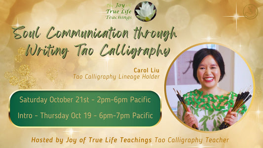 Intro to: Develop Soul Communication through Writing Tao Calligraphy with Tao Calligraphy Lineage Holder Carol Liu, October 19, 2023