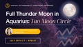 Tao Moon Circle - Full Moon in Aquarius, The Thunder Moon – July 29th, 2026