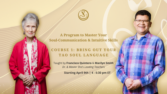 Bring Out Your Tao Soul Language for Transforming Your Life (4-week Course with Francisco Quintero and Marilyn Smith)