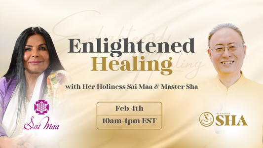 Enlightened Healing with Her Holiness Sai Maa & Master Sha, February 4, 2024