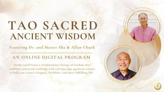 Tao Sacred Ancient Wisdom: On Demand Workshop & Course with Dr. and Master Sha & Allan Chuck
