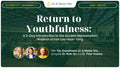 Returning to Youthfulness - October 31st and November 1st, 2026