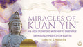 Miracles of Kuan Yin - A 3-Hour On-Demand Workshop to Experience the Healing Frequencies of Kuan Yin 