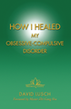 Comment j'ai guéri mon trouble obsessionnel-compulsif - Par Maître David Lusch (Broché)